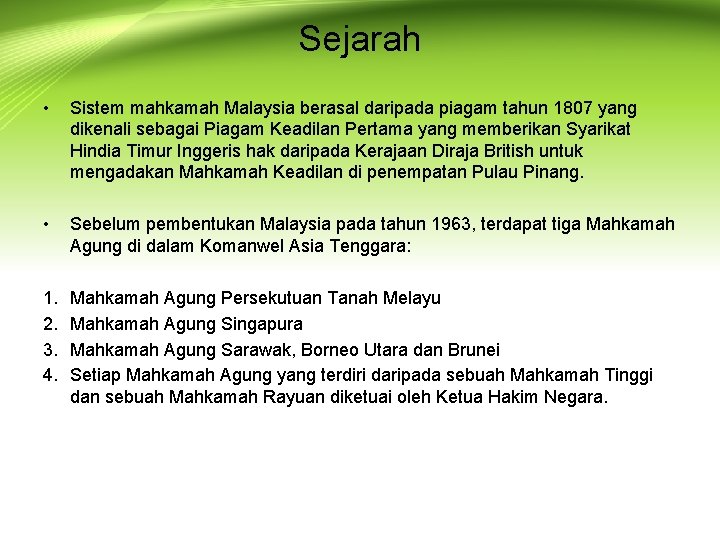Sejarah • Sistem mahkamah Malaysia berasal daripada piagam tahun 1807 yang dikenali sebagai Piagam
