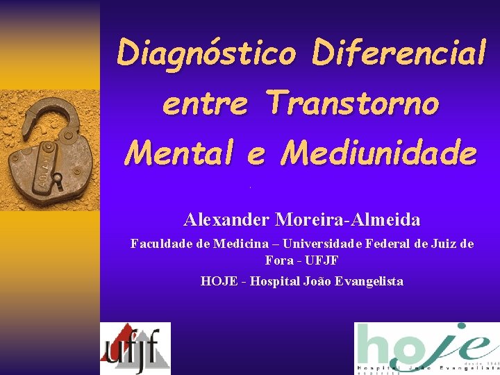 Diagnóstico Diferencial entre Transtorno Mental e Mediunidade Alexander Moreira-Almeida Faculdade de Medicina – Universidade