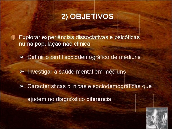 2) OBJETIVOS Explorar experiências dissociativas e psicóticas numa população não clínica ➢ Definir o