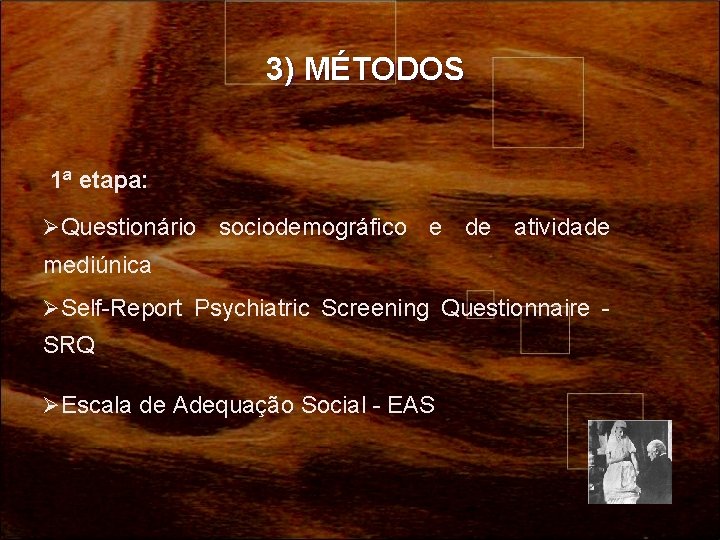 3) MÉTODOS 1ª etapa: ØQuestionário sociodemográfico e de atividade mediúnica ØSelf-Report Psychiatric Screening Questionnaire