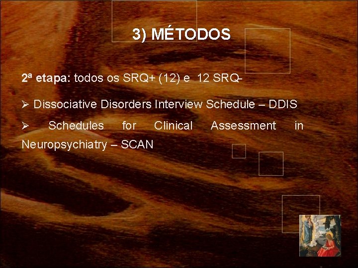 3) MÉTODOS 2ª etapa: todos os SRQ+ (12) e 12 SRQØ Dissociative Disorders Interview