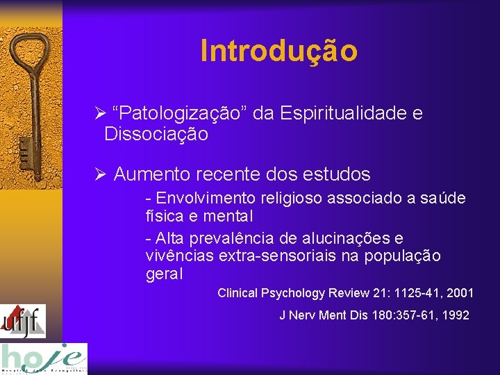 Introdução Ø “Patologização” da Espiritualidade e Dissociação Ø Aumento recente dos estudos - Envolvimento