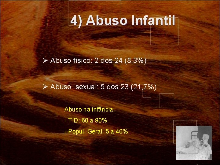 4) Abuso Infantil Ø Abuso físico: 2 dos 24 (8, 3%) Ø Abuso sexual:
