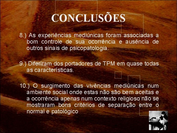 CONCLUSÕES 8. ) As experiências mediúnicas foram associadas a bom controle de sua ocorrência CONCLUSÕES 8. ) As experiências mediúnicas foram associadas a bom controle de sua ocorrência