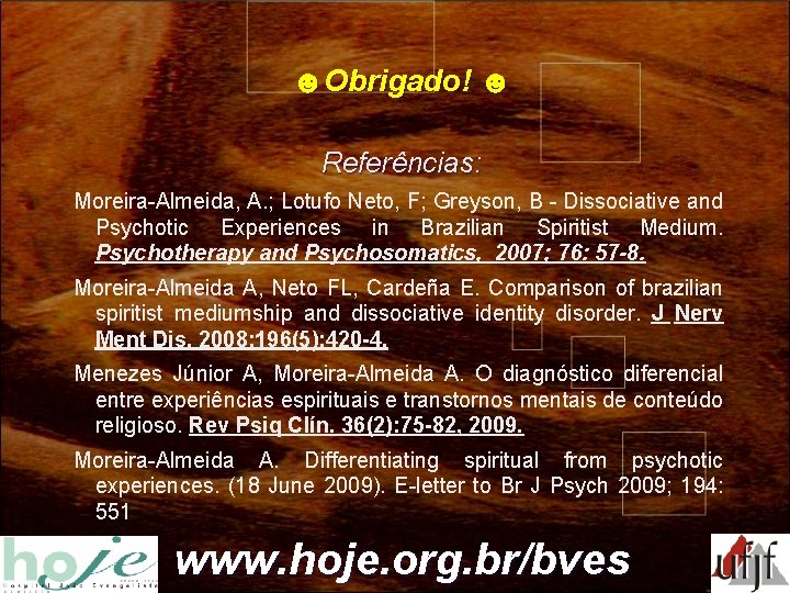 ☻Obrigado! ☻ Referências: Moreira-Almeida, A. ; Lotufo Neto, F; Greyson, B - Dissociative and