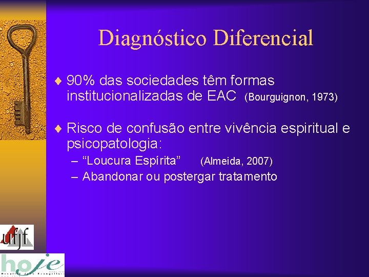 Diagnóstico Diferencial ¨ 90% das sociedades têm formas institucionalizadas de EAC (Bourguignon, 1973) ¨