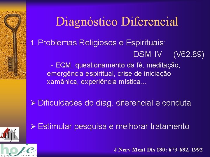 Diagnóstico Diferencial 1. Problemas Religiosos e Espirituais: DSM-IV (V 62. 89) - EQM, questionamento