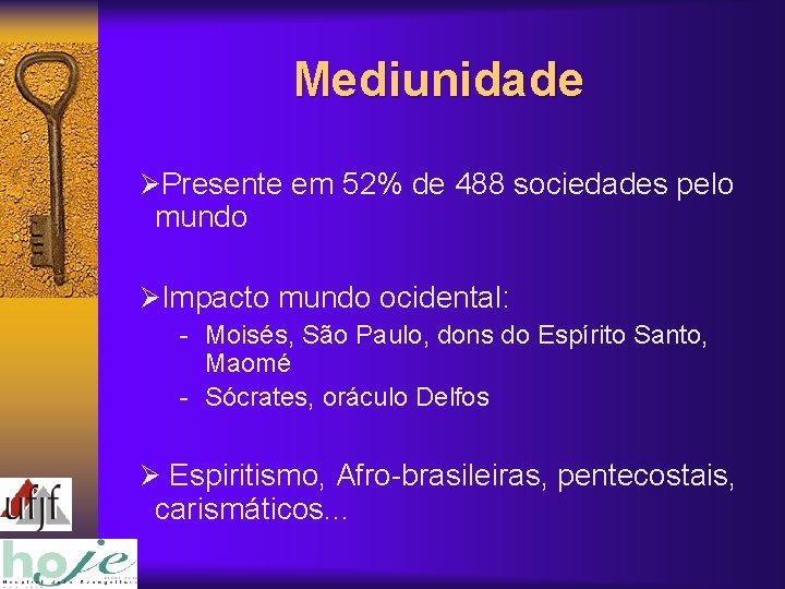 Mediunidade ØPresente em 52% de 488 sociedades pelo mundo ØImpacto mundo ocidental: - Moisés,