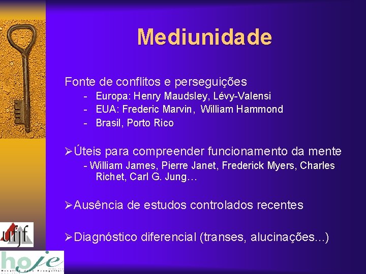 Mediunidade Fonte de conflitos e perseguições - Europa: Henry Maudsley, Lévy-Valensi - EUA: Frederic