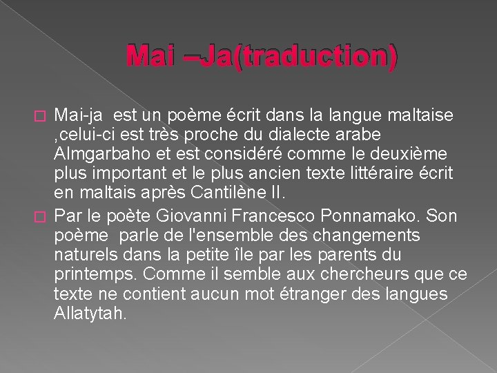 Mai –Ja(traduction) Mai-ja est un poème écrit dans la langue maltaise , celui-ci est Mai –Ja(traduction) Mai-ja est un poème écrit dans la langue maltaise , celui-ci est