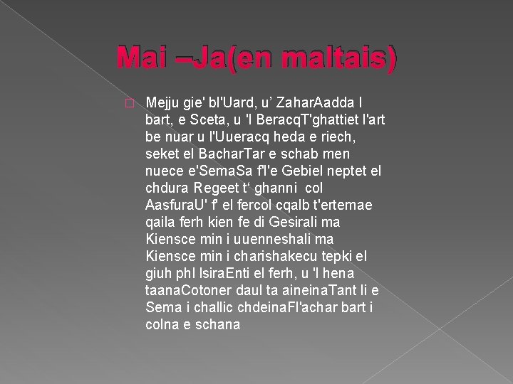 Mai –Ja(en maltais) � Mejju gie' bl'Uard, u’ Zahar. Aadda l bart, e Sceta, Mai –Ja(en maltais) � Mejju gie' bl'Uard, u’ Zahar. Aadda l bart, e Sceta,