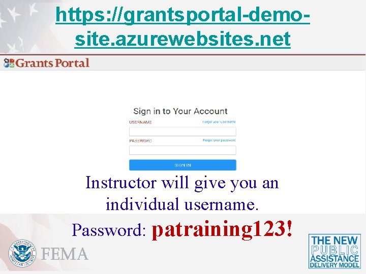 https: //grantsportal-demosite. azurewebsites. net Instructor will give you an individual username. Password: patraining 123!