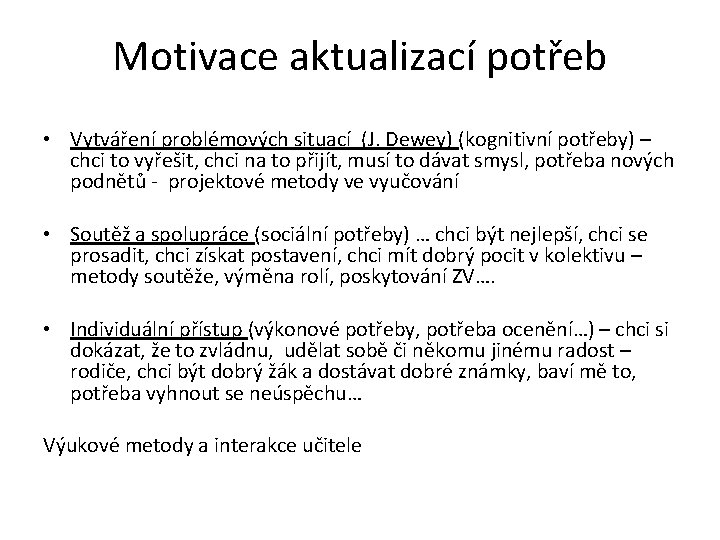 Motivace aktualizací potřeb • Vytváření problémových situací (J. Dewey) (kognitivní potřeby) – chci to