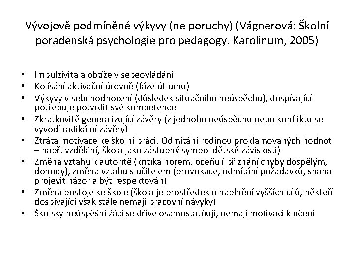 Vývojově podmíněné výkyvy (ne poruchy) (Vágnerová: Školní poradenská psychologie pro pedagogy. Karolinum, 2005) •