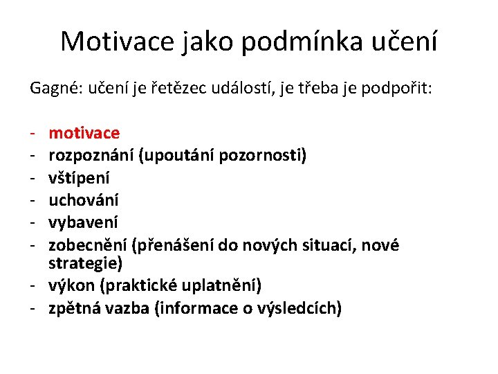 Motivace jako podmínka učení Gagné: učení je řetězec událostí, je třeba je podpořit: -