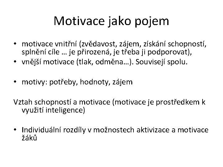 Motivace jako pojem • motivace vnitřní (zvědavost, zájem, získání schopností, splnění cíle … je