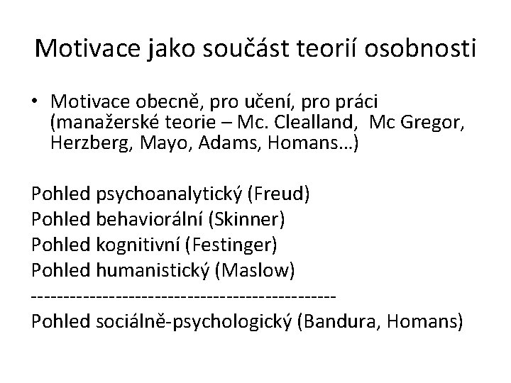 Motivace jako součást teorií osobnosti • Motivace obecně, pro učení, pro práci (manažerské teorie