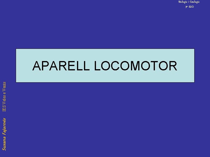 Biolog. Ia i Geolog. Ia 3º ESO Susana Fajarnés IES Veles e Vents APARELL