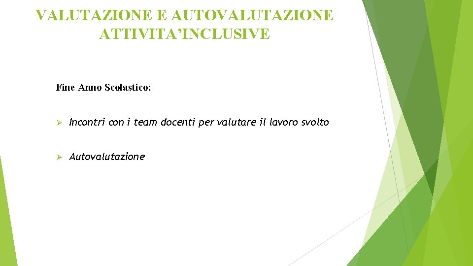 VALUTAZIONE E AUTOVALUTAZIONE ATTIVITA’INCLUSIVE Fine Anno Scolastico: Ø Incontri con i team docenti per