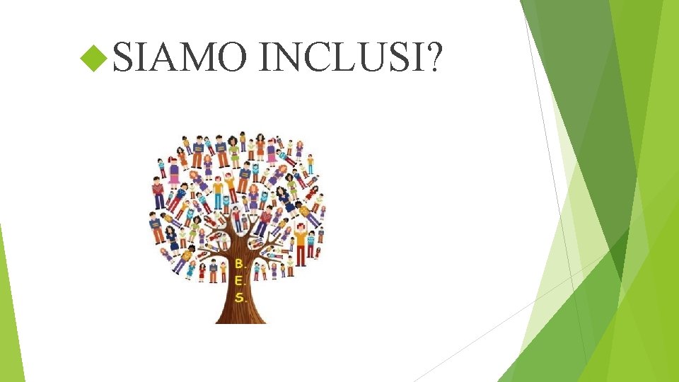  SIAMO INCLUSI? 