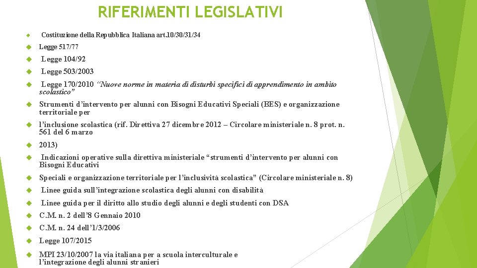 RIFERIMENTI LEGISLATIVI Costituzione della Repubblica Italiana art. 10/30/31/34 Legge 517/77 Legge 104/92 Legge 503/2003