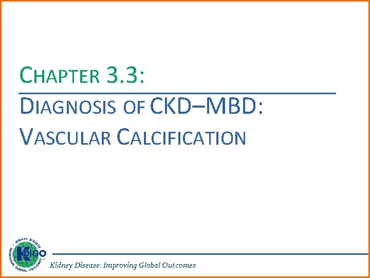 CHAPTER 3. 3: DIAGNOSIS OF CKD–MBD: VASCULAR CALCIFICATION Kidney Disease: Improving Global Outcomes 