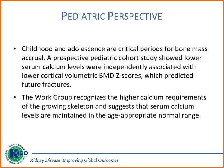PEDIATRIC PERSPECTIVE • Childhood and adolescence are critical periods for bone mass accrual. A