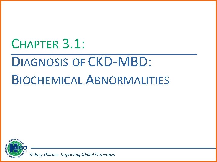 CHAPTER 3. 1: DIAGNOSIS OF CKD-MBD: BIOCHEMICAL ABNORMALITIES Kidney Disease: Improving Global Outcomes 