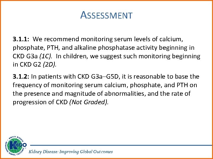 ASSESSMENT 3. 1. 1: We recommend monitoring serum levels of calcium, phosphate, PTH, and