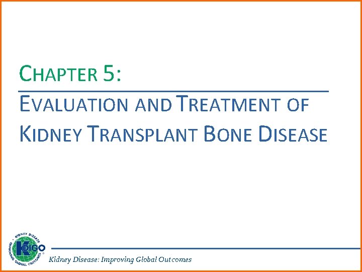 CHAPTER 5: EVALUATION AND TREATMENT OF KIDNEY TRANSPLANT BONE DISEASE Kidney Disease: Improving Global