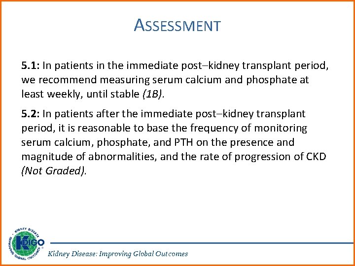 ASSESSMENT 5. 1: In patients in the immediate post–kidney transplant period, we recommend measuring