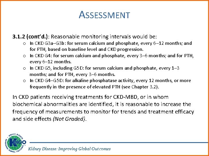 ASSESSMENT 3. 1. 2 (cont’d. ): Reasonable monitoring intervals would be: o In CKD