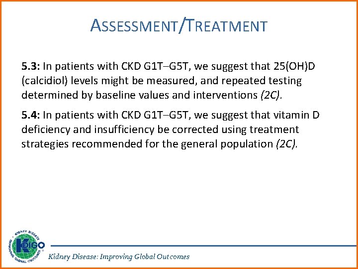 ASSESSMENT/TREATMENT 5. 3: In patients with CKD G 1 T–G 5 T, we suggest