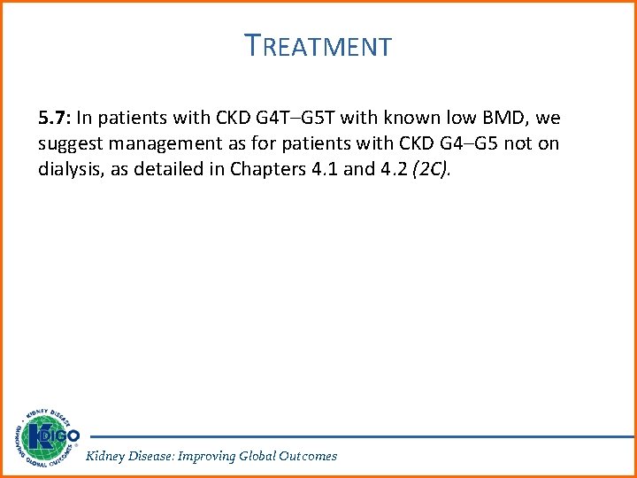 TREATMENT 5. 7: In patients with CKD G 4 T–G 5 T with known