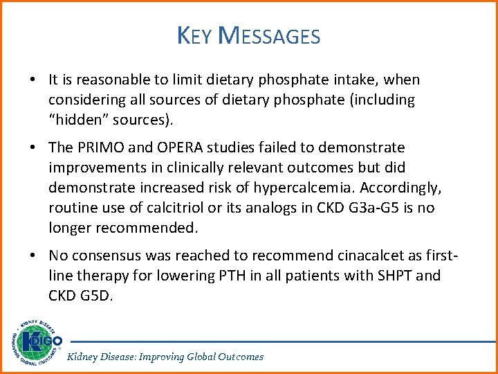 KEY MESSAGES • It is reasonable to limit dietary phosphate intake, when considering all