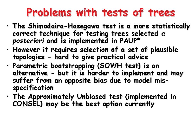 Problems with tests of trees • The Shimodaira-Hasegawa test is a more statistically correct