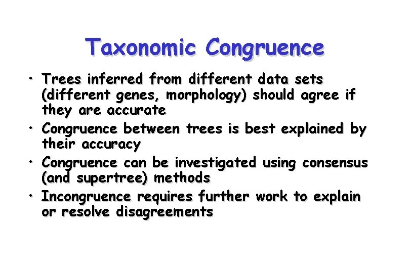 Taxonomic Congruence • Trees inferred from different data sets (different genes, morphology) should agree