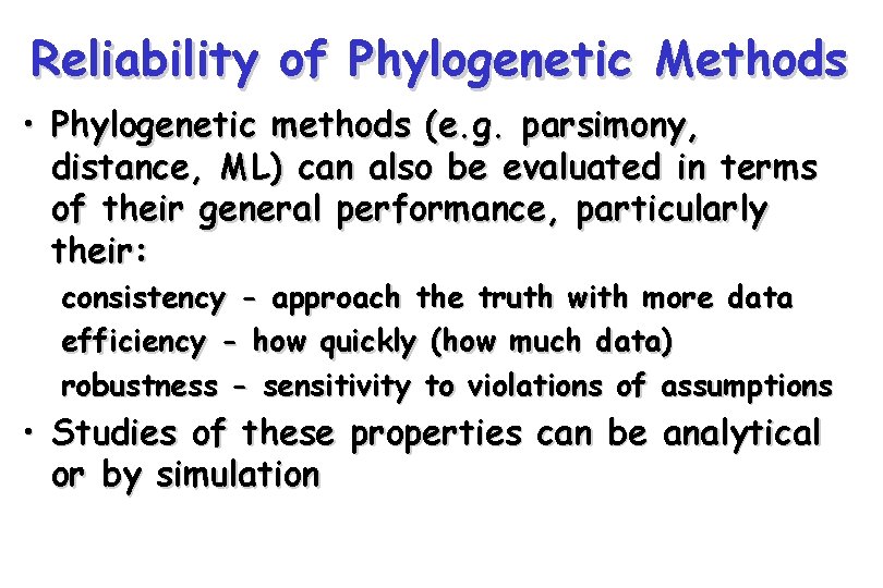 Reliability of Phylogenetic Methods • Phylogenetic methods (e. g. parsimony, distance, ML) can also