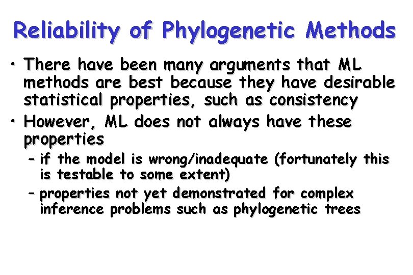 Reliability of Phylogenetic Methods • There have been many arguments that ML methods are