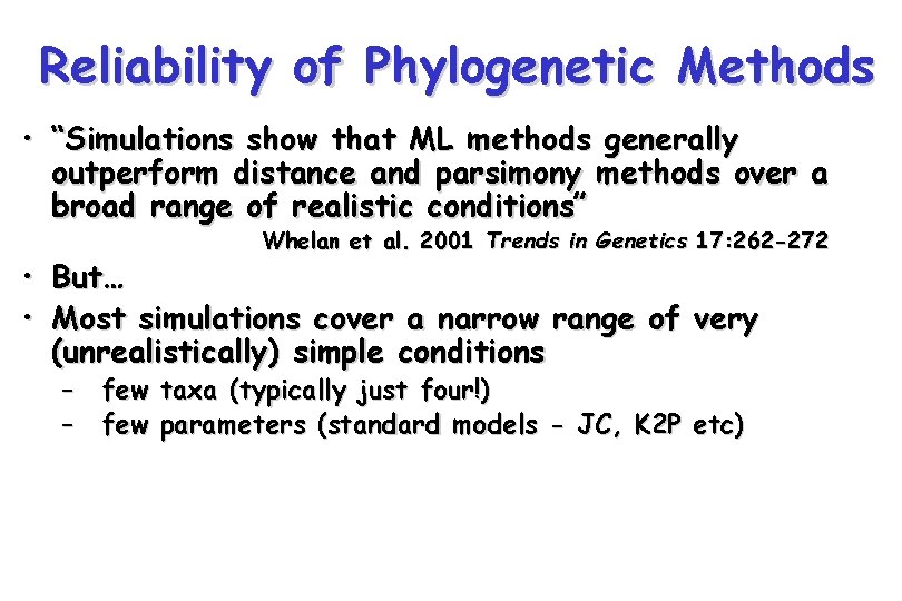 Reliability of Phylogenetic Methods • “Simulations show that ML methods generally outperform distance and