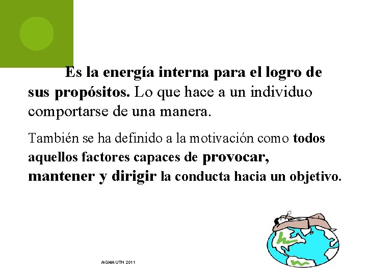 Es la energía interna para el logro de sus propósitos. Lo que hace a