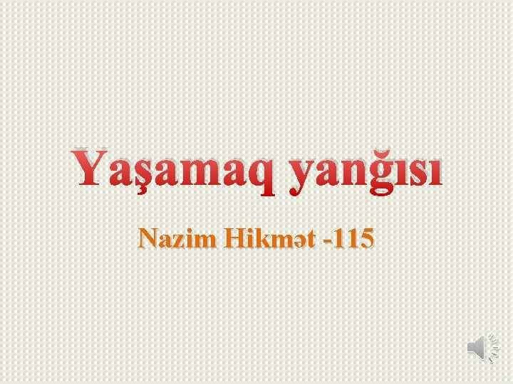 Yaşamaq yanğısı Nazim Hikmət -115 Yaşamaq yanğısı Nazim Hikmət -115