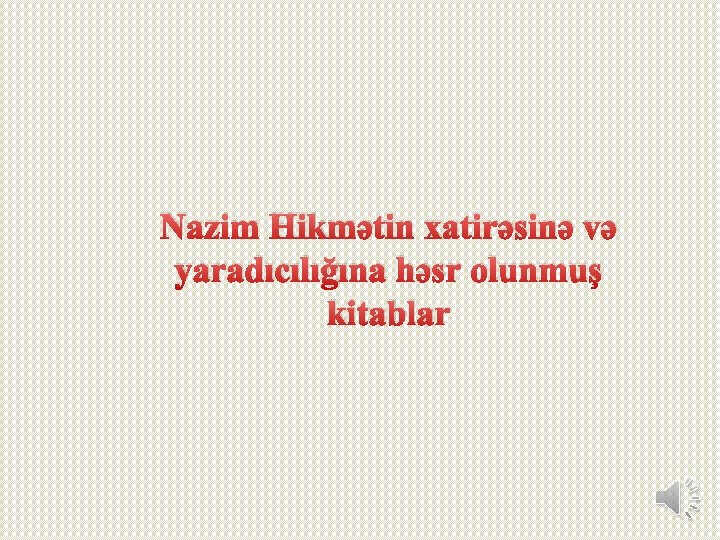 Nazim Hikmətin xatirəsinə və yaradıcılığına həsr olunmuş kitablar Nazim Hikmətin xatirəsinə və yaradıcılığına həsr olunmuş kitablar