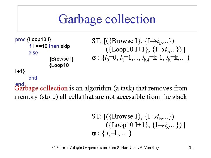 Garbage collection proc {Loop 10 I} if I ==10 then skip else {Browse I}
