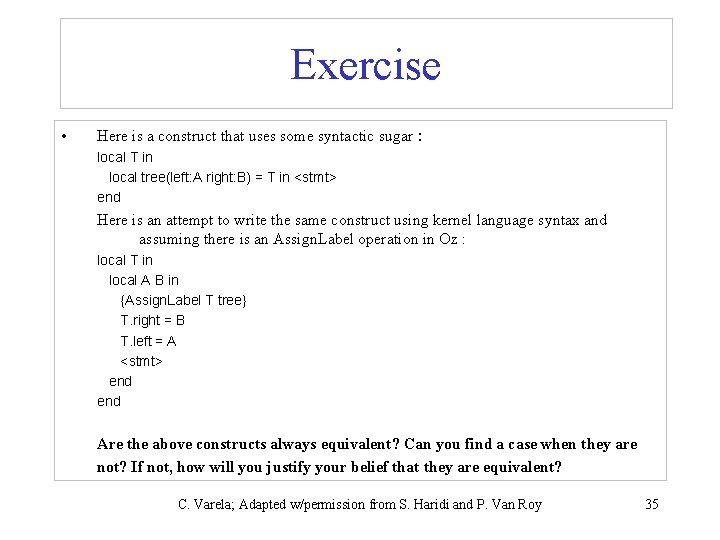 Exercise • Here is a construct that uses some syntactic sugar : local T