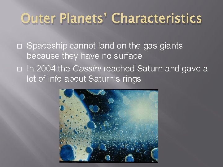 Outer Planets’ Characteristics � � Spaceship cannot land on the gas giants because they