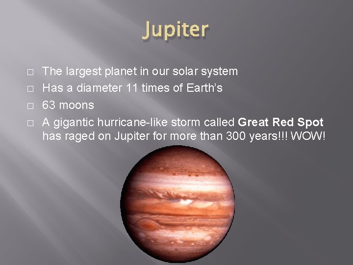 Jupiter � � The largest planet in our solar system Has a diameter 11