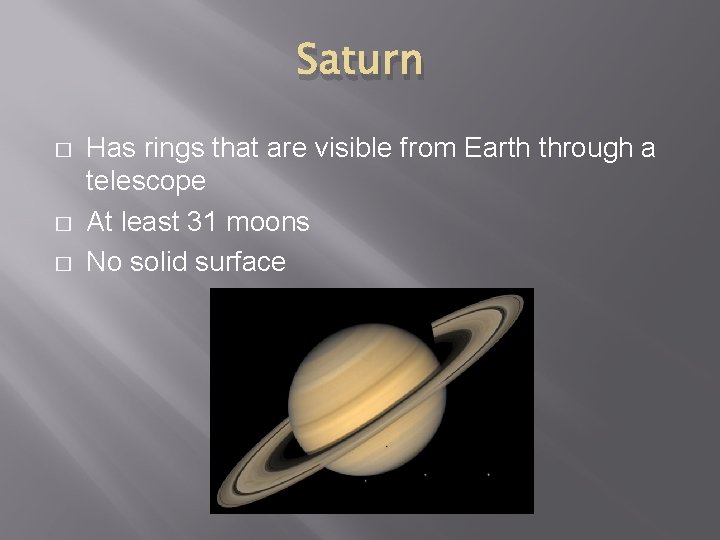 Saturn � � � Has rings that are visible from Earth through a telescope