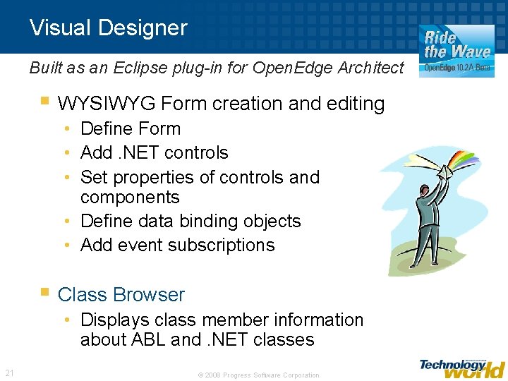 Visual Designer Built as an Eclipse plug-in for Open. Edge Architect § WYSIWYG Form