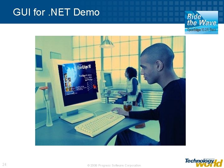 GUI for. NET Demo 24 © 2008 Progress Software Corporation 